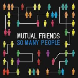 Mutual Friends : So Many People